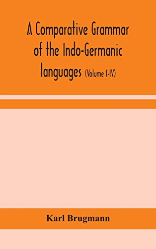 Beispielbild fr A comparative grammar of the Indo-Germanic languages: a concise exposition of the history of Sanskrit, Old Iranian (Avestic and old Persian), Old . Lithuanian and Old Bulgarian (Volume I-IV) zum Verkauf von Lucky's Textbooks