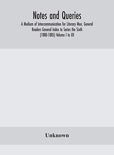 9789354155673: Notes and queries; A Medium of Intercommunication for Literary Men, General Readers General Index to Series the Sixth (1880-1885) Volume I to XII.