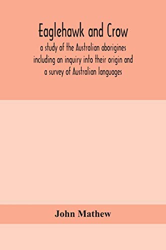 9789354156786: Eaglehawk and Crow; a study of the Australian aborigines including an inquiry into their origin and a survey of Australian languages