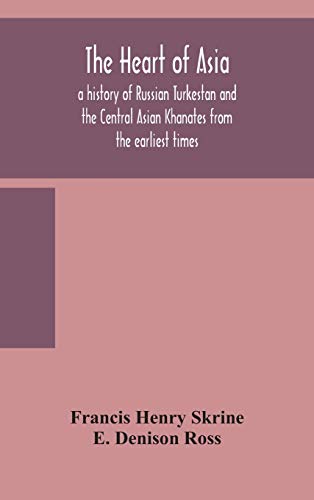 Stock image for The heart of Asia: a history of Russian Turkestan and the Central Asian Khanates from the earliest times for sale by GF Books, Inc.