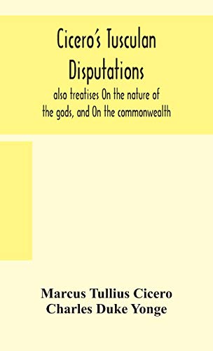 Imagen de archivo de Cicero's Tusculan disputations: also treatises On the nature of the gods, and On the commonwealth a la venta por Lucky's Textbooks