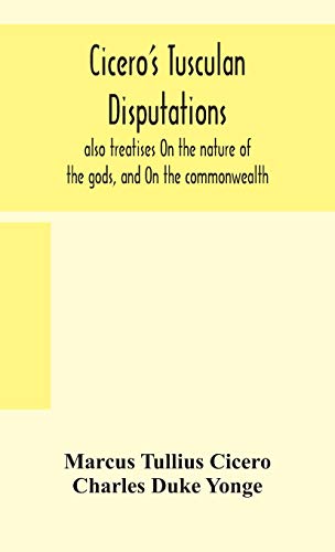 Stock image for Cicero's Tusculan disputations: also treatises On the nature of the gods, and On the commonwealth for sale by Books Unplugged