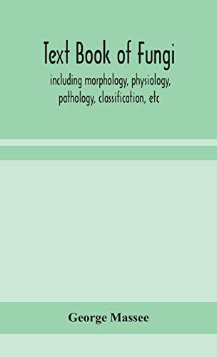 Stock image for Text book of fungi, including morphology, physiology, pathology, classification, etc for sale by Lucky's Textbooks