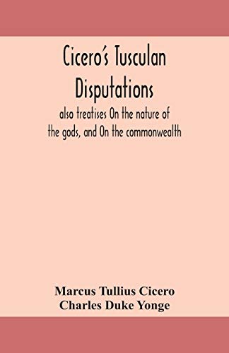 Beispielbild fr Cicero's Tusculan disputations: also treatises On the nature of the gods, and On the commonwealth zum Verkauf von Lucky's Textbooks