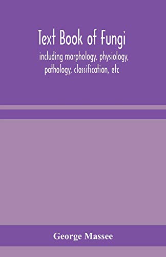 Stock image for Text book of fungi, including morphology, physiology, pathology, classification, etc for sale by Lucky's Textbooks