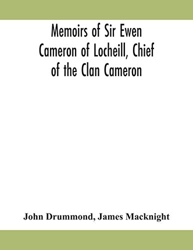 Stock image for Memoirs of Sir Ewen Cameron of Locheill, Chief of the Clan Cameron: with an introductory account of the history and antiquities of that family and of the neighbouring clans for sale by Lucky's Textbooks