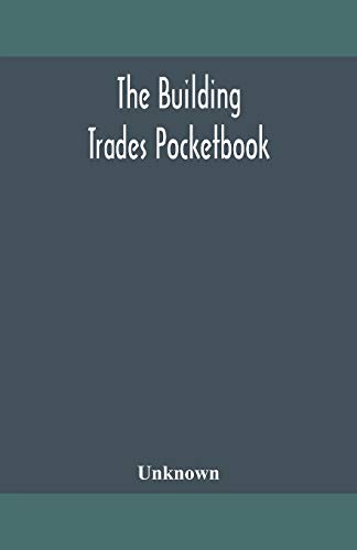 Stock image for The building trades pocketbook; a handy manual of reference on building construction, including structural design, masonry, bricklaying, carpentry, . plumbing, lighting, heating, and ventilation for sale by Lucky's Textbooks