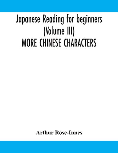Stock image for Japanese reading for beginners (Volume III) MORE CHINESE CHARACTERS for sale by Lucky's Textbooks