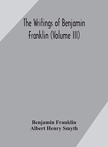 Stock image for The writings of Benjamin Franklin (Volume III) for sale by Lucky's Textbooks