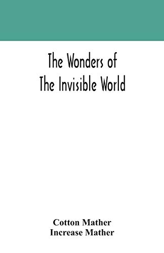 Beispielbild fr The wonders of the invisible world: being an account of the tryals of several witches lately executed in New England: to which is added: A farther account of the tryals of the New-England witches zum Verkauf von dsmbooks