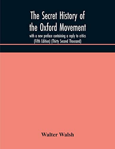 Stock image for The secret history of the Oxford Movement, with a new preface containing a reply to critics (Fifth Edition) (Thirty Second Thousand) for sale by Lucky's Textbooks