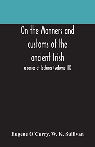 Imagen de archivo de On the manners and customs of the ancient Irish a series of lectures Volume III a la venta por PBShop.store US