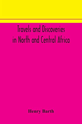 9789354172915: Travels and discoveries in North and Central Africa: including accounts of Tripoli, the Sahara, the remarkable kingdom of Bornu, and the countries around lake Chad