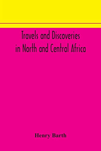 Stock image for Travels and discoveries in North and Central Africa: including accounts of Tripoli, the Sahara, the remarkable kingdom of Bornu, and the countries around lake Chad for sale by Lucky's Textbooks