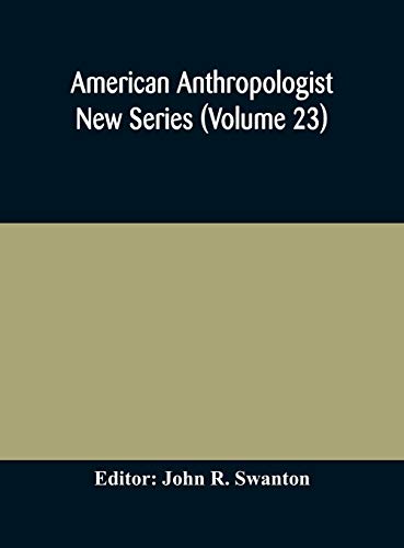 Stock image for American anthropologist New Series (Volume 23) Organ of The American Anthropological Association The Anthropological Society of Washington, and The American Ethnological Society of New York for sale by Lucky's Textbooks