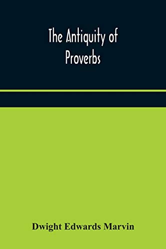 Stock image for The antiquity of proverbs: fifty familiar proverbs and folk sayings with annotations and lists of connected forms, found in all parts of the world for sale by Lucky's Textbooks