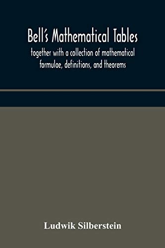 Stock image for Bell's mathematical tables; together with a collection of mathematical formulae, definitions, and theorems for sale by Lucky's Textbooks
