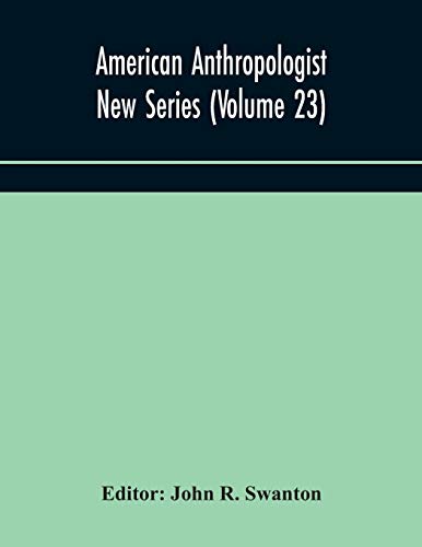 Stock image for American anthropologist New Series (Volume 23) Organ of The American Anthropological Association The Anthropological Society of Washington, and The American Ethnological Society of New York for sale by Lucky's Textbooks