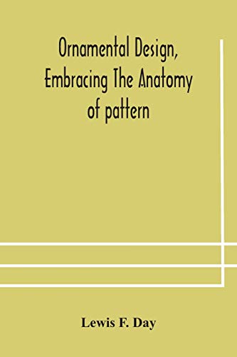 Beispielbild fr Ornamental design, embracing The Anatomy of pattern: The planning of ornament; The application of ornament zum Verkauf von Lucky's Textbooks