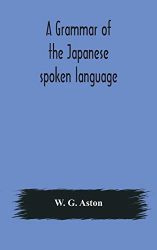 Stock image for A grammar of the Japanese spoken language for sale by GF Books, Inc.