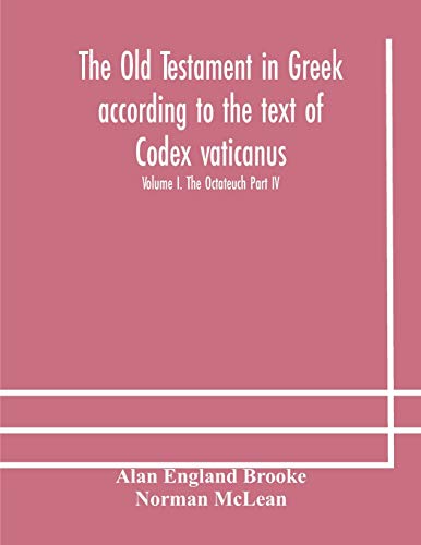 Imagen de archivo de The Old Testament in Greek according to the text of Codex vaticanus, supplemented from other uncial manuscripts, with a critical apparatus containing . Septuagint Volume I. The Octateuch Part IV. a la venta por Lucky's Textbooks