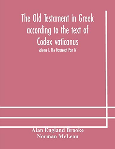 Stock image for The Old Testament in Greek according to the text of Codex vaticanus, supplemented from other uncial manuscripts, with a critical apparatus containing . Septuagint Volume I. The Octateuch Part IV. for sale by Lucky's Textbooks