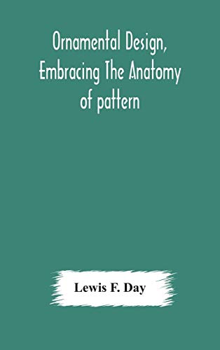 Imagen de archivo de Ornamental design, embracing The Anatomy of pattern: The planning of ornament; The application of ornament a la venta por ThriftBooks-Atlanta