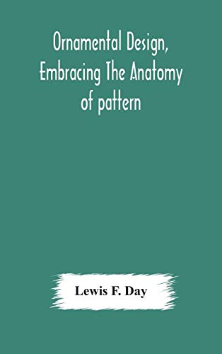 9789354175664: Ornamental design, embracing The Anatomy of pattern: The planning of ornament; The application of ornament