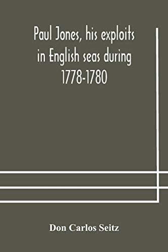 Stock image for Paul Jones, his exploits in English seas during 1778-1780, contemporary accounts collected from English newspapers with a complete bibliography for sale by Lucky's Textbooks