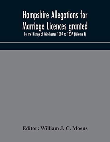 Beispielbild fr Hampshire Allegations for Marriage Licences granted by the Bishop of Winchester 1689 to 1837 (Volume I) zum Verkauf von Lucky's Textbooks