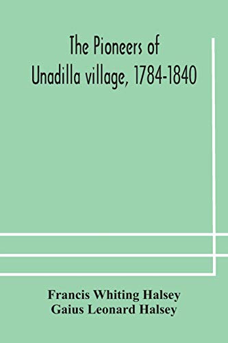 Beispielbild fr The pioneers of Unadilla village, 1784-1840 Reminiscences of Village Life and of Panama and California from 184O to 1850 zum Verkauf von ThriftBooks-Atlanta