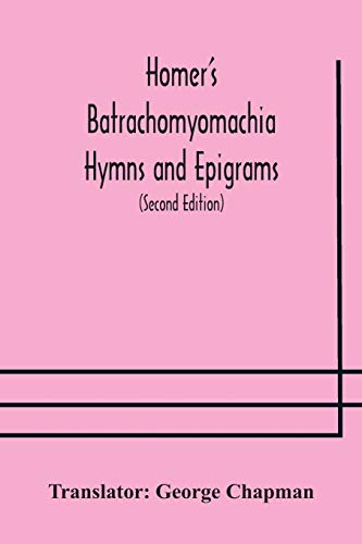 Imagen de archivo de Homer's Batrachomyomachia Hymns and Epigrams. Hesiod's Works and Days. Musaeus' Hero and Leander. Juvenal's Fifth Satire. With Introduction and Notes by Richard Hooper. (Second Edition) To which is ad a la venta por Ria Christie Collections