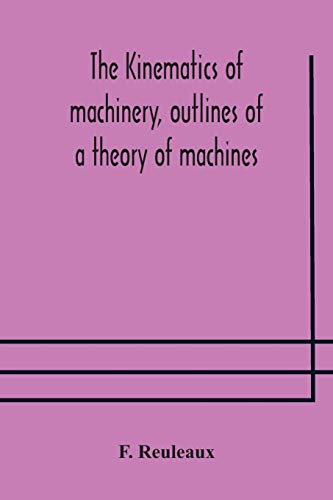 Beispielbild fr The Kinematics of machinery, outlines of a theory of machines zum Verkauf von Lucky's Textbooks