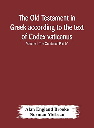 Imagen de archivo de The Old Testament in Greek according to the text of Codex vaticanus, supplemented from other uncial manuscripts, with a critical apparatus containing . Septuagint Volume I. The Octateuch Part IV. a la venta por Lucky's Textbooks