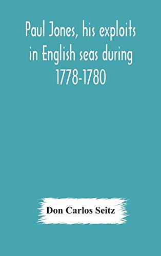 Stock image for Paul Jones, his exploits in English seas during 1778-1780, contemporary accounts collected from English newspapers with a complete bibliography for sale by Lucky's Textbooks