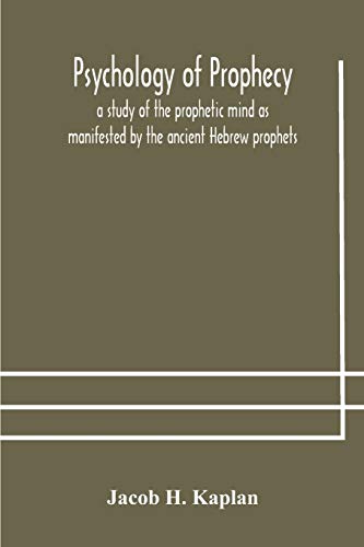 Stock image for Psychology of prophecy: a study of the prophetic mind as manifested by the ancient Hebrew prophets for sale by Lucky's Textbooks