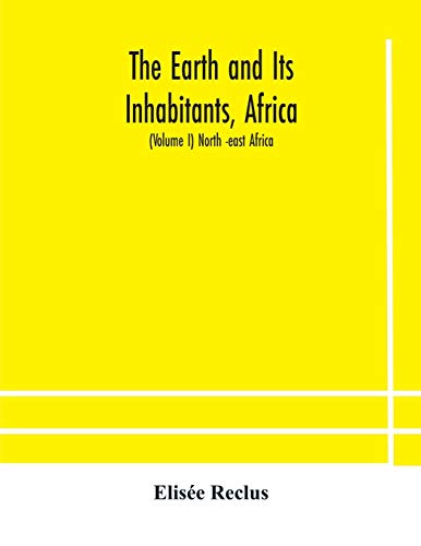 Stock image for The Earth and Its Inhabitants, Africa: (Volume I) North -east Africa for sale by Russell Books