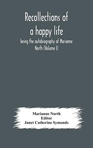 Beispielbild fr Recollections of a happy life, being the autobiography of Marianne North (Volume I) zum Verkauf von GreatBookPrices