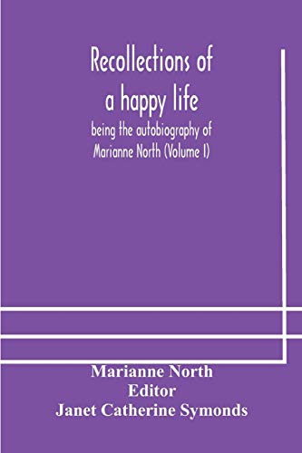 Stock image for Recollections of a happy life, being the autobiography of Marianne North (Volume I) for sale by Lucky's Textbooks