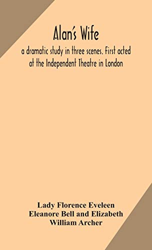 Stock image for Alan's wife; a dramatic study in three scenes. First acted at the Independent Theatre in London for sale by Lucky's Textbooks