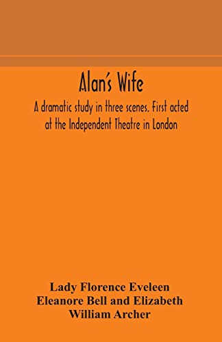 Imagen de archivo de Alan's wife; a dramatic study in three scenes. First acted at the Independent Theatre in London a la venta por Book Deals