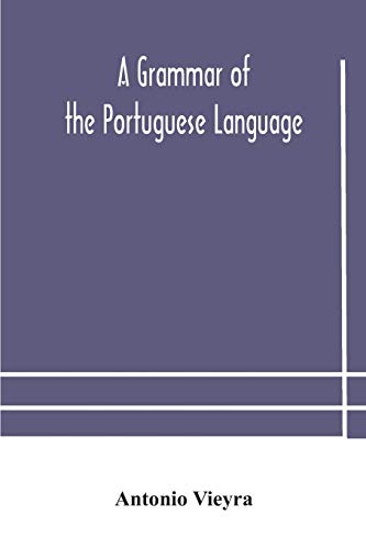 Imagen de archivo de A grammar of the Portuguese language; to which is added a copious vocabulary and dialogues, with extracts from the best Portuguese authors a la venta por Lucky's Textbooks