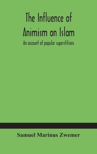 9789354180026: The influence of animism on Islam: an account of popular superstitions