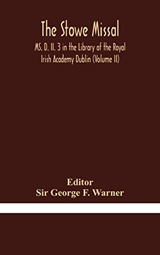 Stock image for The Stowe Missal; MS. D. II. 3 in the Library of the Royal Irish Academy Dublin (Volume II) for sale by GreatBookPrices