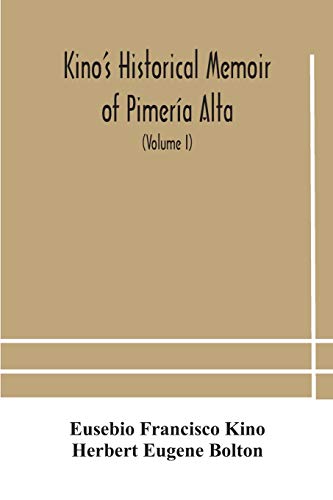 Beispielbild fr Kino's historical memoir of Pimera Alta; a contemporary account of the beginnings of California, Sonora, and Arizona (Volume I) zum Verkauf von Lucky's Textbooks