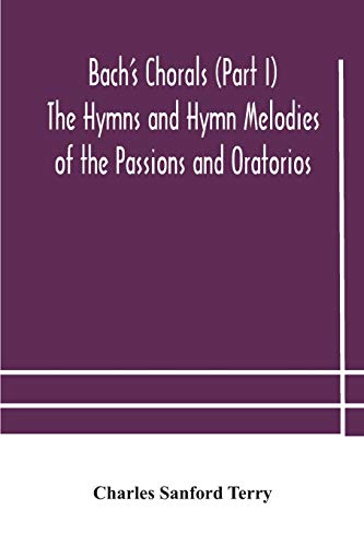 Stock image for Bach's Chorals (Part I) The Hymns and Hymn Melodies of the Passions and Oratorios for sale by GF Books, Inc.