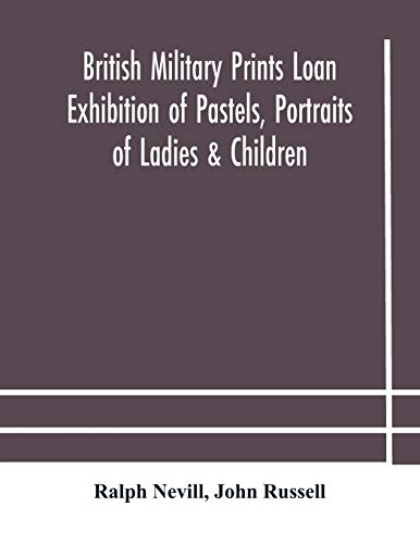 Beispielbild fr British military prints Loan Exhibition of Pastels, Portraits of Ladies & Children zum Verkauf von Lucky's Textbooks