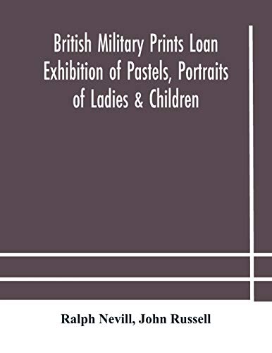 Imagen de archivo de British military prints Loan Exhibition of Pastels, Portraits of Ladies & Children a la venta por Lucky's Textbooks