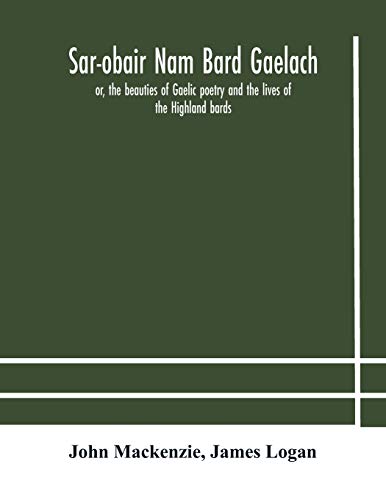 Stock image for Sar-obair nam bard Gaelach: or, the beauties of Gaelic poetry and the lives of the Highland bards; with historical and critical notes, and a comprehensive glossary of provincial words for sale by Lucky's Textbooks