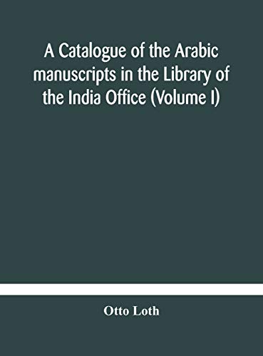 Stock image for A catalogue of the Arabic manuscripts in the Library of the India Office (Volume I) for sale by Lucky's Textbooks